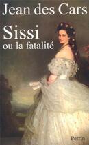 Couverture du livre « Sissi ou La fatalité » de Jean Des Cars aux éditions Perrin