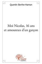 Couverture du livre « Moi nicolas, 16 ans et amoureux d un garcon » de Quentin Berthe-Hamon aux éditions Edilivre