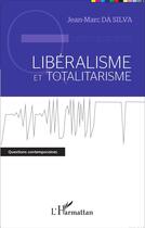 Couverture du livre « Libéralisme et totalitarisme » de Jean-Marc Da Silva aux éditions L'harmattan