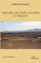 Couverture du livre « Histoires des temps anciens et presents » de Anthony Kamanzi aux éditions L'harmattan