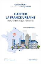 Couverture du livre « Habiter la France urbaine : Du grand Paris aux territoires » de Emont/Dumont aux éditions Economica