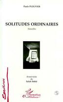 Couverture du livre « Solitudes ordinaires » de Paule Plouvier aux éditions L'harmattan