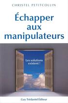 Couverture du livre « Échapper aux manipulateurs » de Christel Petitcollin aux éditions Guy Trédaniel