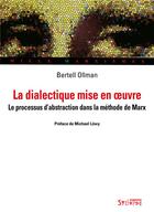 Couverture du livre « La dialectique mise en oeuvre ; le processus d'abstraction dans la méthode de Marx » de Bertell Ollman aux éditions Syllepse