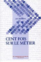 Couverture du livre « Cent fois sur le metier » de Jan Baetens aux éditions Impressions Nouvelles
