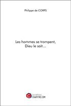 Couverture du livre « Les hommes se trompent, Dieu le sait... » de Philippe De Corps aux éditions Chapitre.com