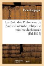 Couverture du livre « La venerable philomene de sainte-colombe, religieuse minime dechaussee (ed.1893) » de Pie De Langogne aux éditions Hachette Bnf