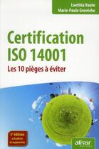 Couverture du livre « Certification ISO 14001 ; les 10 pièges à éviter » de Loetitia Vaute et Marie-Paule Greveche aux éditions Afnor