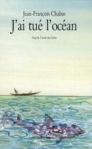 Couverture du livre « J'ai tué l'océan » de Jean-Francois Chabas aux éditions Ecole Des Loisirs