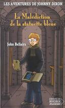 Couverture du livre « Les aventures de johnny dixon t.1 ; la malediction de la statuette bleue » de John Bellairs aux éditions Rocher