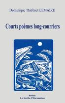 Couverture du livre « Courts poèmes long-courriers » de Dominique Thiebaut Lemaire aux éditions Editions L'harmattan