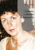 Couverture du livre « L'amour, ce désastre indispensable » de Bruno Odile aux éditions Edilivre