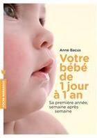 Couverture du livre « Votre bébé de 1 jour à 1 an » de Anne Bacus aux éditions Marabout