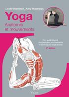 Couverture du livre « Yoga : anatomie et mouvements (3e édition) » de Leslie Kaminoff et Amy Matthews aux éditions Vigot