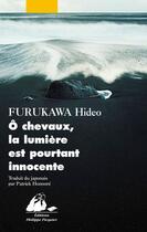 Couverture du livre « O chevaux, la lumière est pourtant innocente » de Hideo Furukawa aux éditions Editions Philippe Picquier