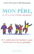 Couverture du livre « Mon Pere, Je M'Accuse D'Etre Heureux » de Bill Marchesin et Linda Bertrand aux éditions Un Monde Different