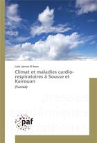 Couverture du livre « Climat et maladies cardio-respiratoires à Sousse et Kairouan (Tunisie) » de Leila Lahmar El Arem aux éditions Presses Academiques Francophones