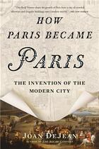 Couverture du livre « How paris became paris the invention of the modern city » de Joan Dejean aux éditions Interart