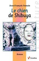 Couverture du livre « Le chien de Shibuya » de Jean-Francois Somain aux éditions Éditions Du Vermillon