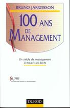 Couverture du livre « Cent ans de management ; un siècle de management à travers les écrits » de Bruno Jarrosson aux éditions Dunod