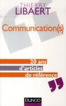 Couverture du livre « Communication(s) ; 20 ans d'articles de référence » de Thierry Libaert aux éditions Dunod
