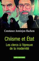 Couverture du livre « Chiisme et Etat ; les clercs à l'épreuve de la modernité » de Constance Arminjon Hachem aux éditions Cnrs Editions