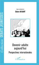 Couverture du livre « Devenir adulte aujourd'hui ; perspectives internationales » de Claire Bidart aux éditions L'harmattan