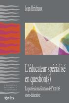 Couverture du livre « L'éducateur spécialisé en question(s) » de Jean Brichaux aux éditions Eres