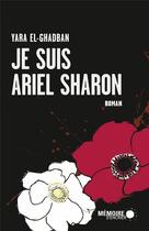 Couverture du livre « Je suis Ariel Sharon » de El-Ghadban Yara aux éditions Memoire D'encrier