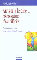 Couverture du livre « Arriver a le dire ... meme quand c'est difficile » de Lacombe aux éditions Dunod