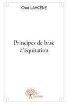 Couverture du livre « Principes de base d'équitation » de Chot Lahcene aux éditions Edilivre