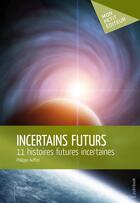 Couverture du livre « Incertains futurs » de Philippe Auffret aux éditions Publibook