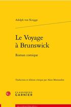 Couverture du livre « Le voyage à Brunswick : roman comique » de Adolph Von Knigge aux éditions Classiques Garnier