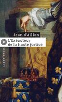 Couverture du livre « Les enquêtes de Louis Fronsac T.7 ; l'éxécuteur de la haute justice » de Jean D' Aillon aux éditions Editions Du Masque