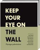 Couverture du livre « Keep your eye on the wall ; paysages palestiniens » de  aux éditions Textuel