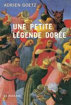 Couverture du livre « Une petite legende doree » de Adrien Goetz aux éditions Le Passage