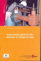 Couverture du livre « Good practice guide for the detection ofrefrigerant leaks environment safety and regulations 2f31 wi » de Cazauran aux éditions Cetim