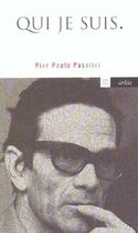 Couverture du livre « Qui je suis » de Pier Paolo Pasolini aux éditions Arlea