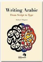 Couverture du livre « Writing arabic ; from script to type » de Stefan Moginet aux éditions Perrousseaux