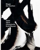 Couverture du livre « Magie der zeichen 3000 jahre chinesische schriftkunst /allemand » de  aux éditions Scheidegger