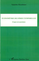 Couverture du livre « Économétrie des séries temporelles ; cours et exercices » de Taladidia Thiombiano aux éditions Editions L'harmattan