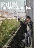 Couverture du livre « Paris impressionniste : 100 tableaux de légende » de Francoise Ravelle aux éditions Parigramme