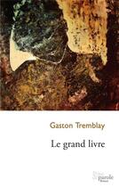 Couverture du livre « Le grand livre » de Tremblay Gaston aux éditions Prise De Parole