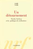 Couverture du livre « Un détournement ; Nicolas Sarkozy et la politique de civilisation » de Sami Nair aux éditions Gallimard