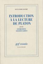 Couverture du livre « Introduction à la lecture de Platon ; entretiens sur Descartes » de Alexandre Koyre aux éditions Gallimard (patrimoine Numerise)