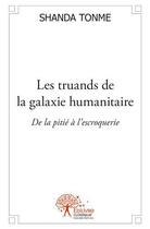 Couverture du livre « Les truands de la galaxie humanitaire - de la pitie a l'escroquerie » de Shanda Tonme J C. aux éditions Edilivre