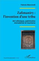 Couverture du livre « Zafimaniry : l'invention d'une tribu ; art ethnique, patrimoine immateriel et tourisme » de Fabiola Mancinelli aux éditions L'harmattan