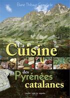 Couverture du livre « La cuisine des Pyrénées catalanes » de Thibaut Comelade aux éditions Nouvelles Presses Du Languedoc