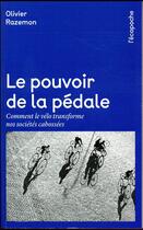 Couverture du livre « Le pouvoir de la pédale ; comment le vélo transforme nos sociétés cabossés » de Olivier Razemon aux éditions Rue De L'echiquier