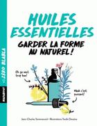 Couverture du livre « Huiles essentielles ; garder la forme au naturel ! » de Jean-Charles Sommerard et Dominique Archambault aux éditions Marabout